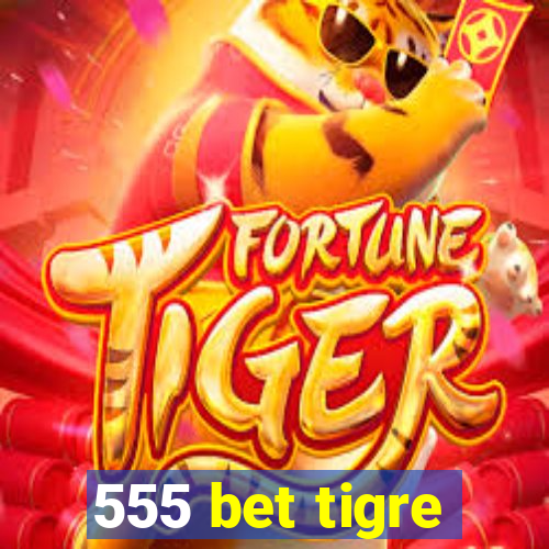 555 bet tigre